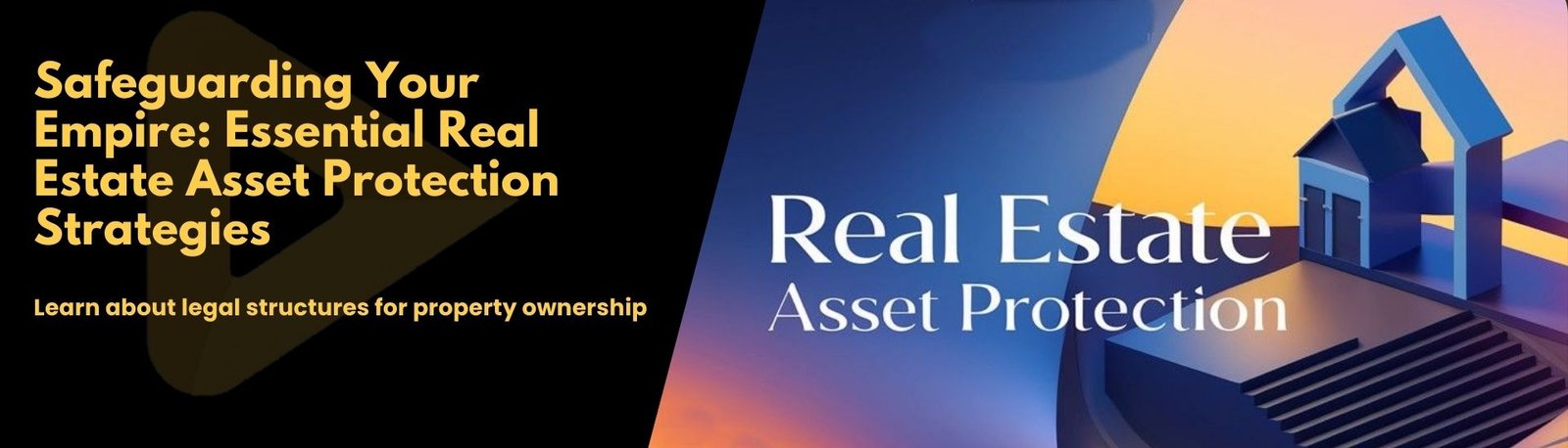Safeguarding Your Empire: Essential Real Estate Asset Protection Strategies